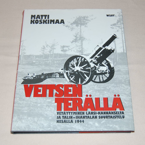 Matti Koskimaa Veitsen terällä - Vetäytyminen Länsi-Kannakselta ja Tali-Ihantalan suurtaistelu kesällä 1944